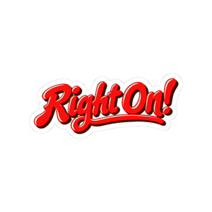 Right On! sticker in leaning red script with a cream highlight and brown shadow, 3 by 3 inch kiss-cut glossy vinyl