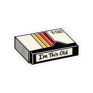 Retro T-120 VHS cassette box sticker reading I'm This Old, 4 by 4 inch kiss-cut glossy vinyl
